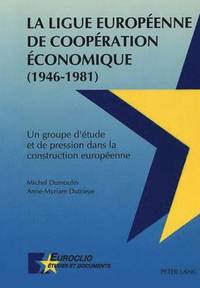 bokomslag La Ligue Europenne de Coopration Economique (1946-1981)