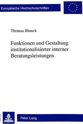 Funktionen Und Gestaltung Institutionalisierter Interner Beratungsleistungen 1