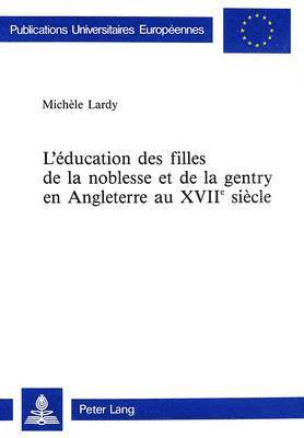 L'ducation Des Filles de la Noblesse Et de la Gentry En Angleterre Au Xviie Sicle 1