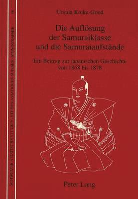 bokomslag Die Aufloesung Der Samuraiklasse Und Die Samuraiaufstaende