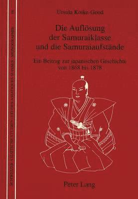 bokomslag Die Aufloesung Der Samuraiklasse Und Die Samuraiaufstaende