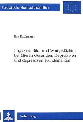 Implizites Bild- Und Wortgedaechtnis Bei Aelteren Gesunden, Depressiven Und Depressiven Fruehdementen 1