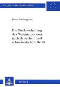 bokomslag Die Produktehaftung Des Warenimporteurs Nach Deutschem Und Schweizerischem Recht