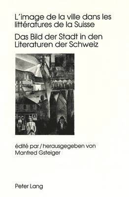 bokomslag L'Image de la Ville Dans Les Littratures de la Suisse- Das Bild Der Stadt in Den Literaturen Der Schweiz
