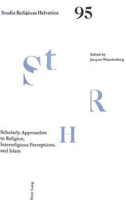 Jacques Waardenburg, Jacques D. J. Waardenburg - Scholarly Approaches to Religion, Interreligious Perceptions and Islam, Häftad