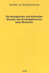 bokomslag Die Biologischen Und Kulturellen Wurzeln Des Symbolgebrauchs Beim Menschen