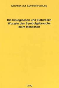 bokomslag Die Biologischen Und Kulturellen Wurzeln Des Symbolgebrauchs Beim Menschen