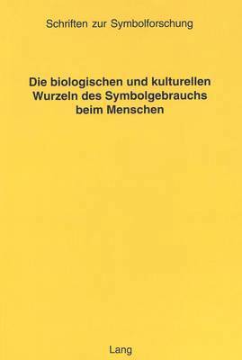 bokomslag Die Biologischen Und Kulturellen Wurzeln Des Symbolgebrauchs Beim Menschen