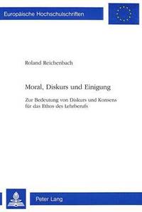 bokomslag Moral, Diskurs Und Einigung