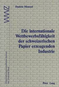 bokomslag Die Internationale Wettbewerbsfaehigkeit Der Schweizerischen Papier Erzeugenden Industrie