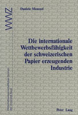 Die Internationale Wettbewerbsfaehigkeit Der Schweizerischen Papier Erzeugenden Industrie 1