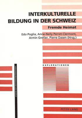 Jürgen Oelkers, Edo Poglia, Anne-Nelly Perret-Clermont, Armin Gretler, Pierre Dasen - Interkulturelle Bildung in Der Schweiz- Fremde Heimat, Häftad