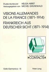 bokomslag Visions Allemandes de la France (1871-1914)- Frankreich Aus Deutscher Sicht (1871-1914)