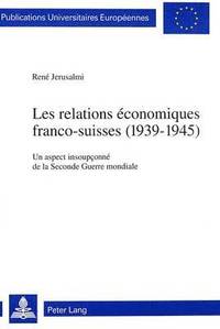 bokomslag Les Relations conomiques Franco-Suisses (1939-1945)
