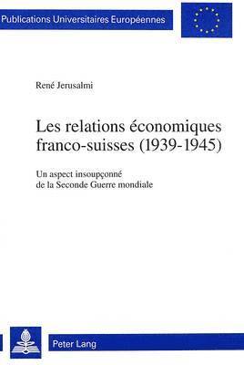 Les Relations conomiques Franco-Suisses (1939-1945) 1