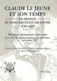 bokomslag Claude Le Jeune Et Son Temps En France Et Dans Les Etats de Savoie (1530-1600)