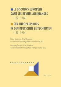 bokomslag Le Discours Europen Dans Les Revues Allemandes (1871-1914)- Der Europadiskurs in Den Deutschen Zeitschriften (1871-1914)