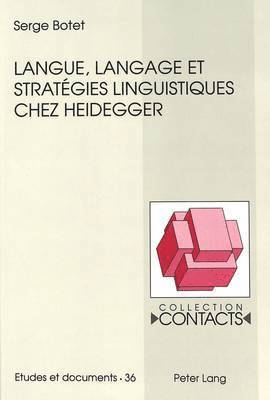 Serge Botet, Jean-Marie Valentin - Langue, Langage Et Stratégies Linguistiques Chez Heidegger, Häftad