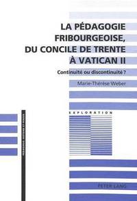 bokomslag La Pdagogie Fribourgeoise, Du Concile de Trente  Vatican II