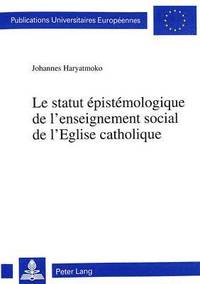 bokomslag Le Statut pistmologique de l'Enseignement Social de l'Eglise Catholique