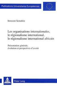 bokomslag Les Organisations Internationales, Le Rgionalisme International, Le Rgionalisme International Africain