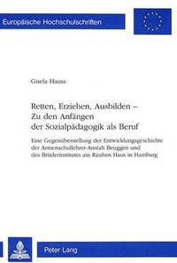 bokomslag Retten, Erziehen, Ausbilden -- Zu Den Anfaengen Der Sozialpaedagogik ALS Beruf