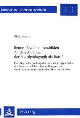 bokomslag Retten, Erziehen, Ausbilden -- Zu Den Anfaengen Der Sozialpaedagogik ALS Beruf