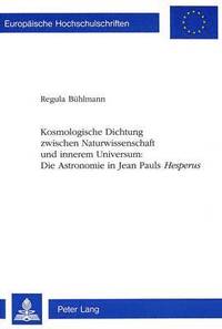 bokomslag Kosmologische Dichtung Zwischen Naturwissenschaft Und Innerem Universum: - Die Astronomie in Jean Pauls Hesperus