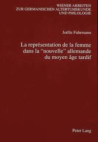 bokomslag La Reprsentation de la Femme Dans La Nouvelle Allemande Du Moyen ge Tardif