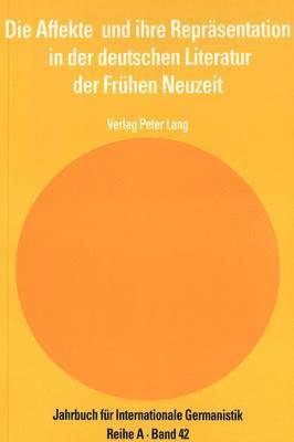 bokomslag Die Affekte Und Ihre Repraesentation in Der Deutschen Literatur Der Fruehen Neuzeit