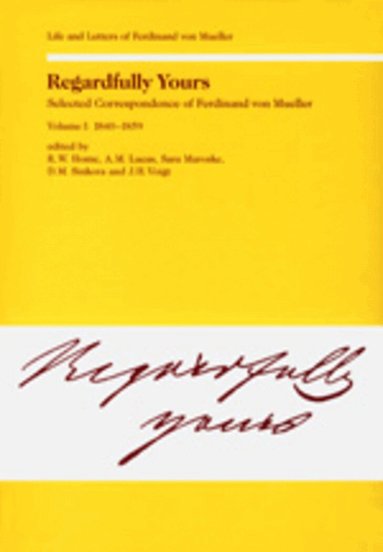 Rod. W. Home, R. W. Home, etc. - Regardfully Yours- Selected Correspondence of Ferdinand von Mueller, Inbunden