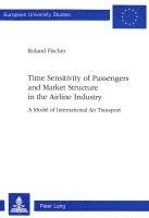 Roland Fischer - Time Sensitivity of Passengers and Market Structure in the Airline Industry, Häftad