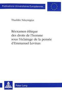 bokomslag Rexamen thique Des Droits de l'Homme Sous l'clairage de la Pense d'Emmanuel Levinas