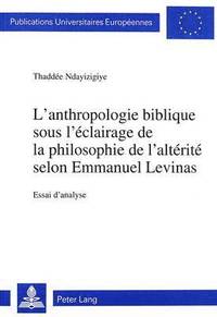bokomslag L'Anthropologie Biblique Sous l'clairage de la Philosophie de l'Altrit Selon Emmanuel Levinas