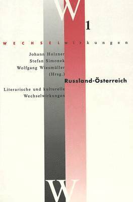 Russland - Oesterreich- Literarische Und Kulturelle Wechselwirkungen 1