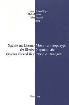 Sprache Und Literatur Der Ukraine Zwischen Ost Und West- Mova Ta Literatura Ukrainy Miz Schodom I Zachodom 1