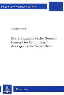 Nicolas Roulet - Das Kriminalpolitische Gesamtkonzept Im Kampf Gegen Das Organisierte Verbrechen, Häftad