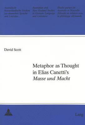 David Scott, Gerhard Schulz - Metaphor as Thought in Elias Canetti's "Masse und Macht", Häftad