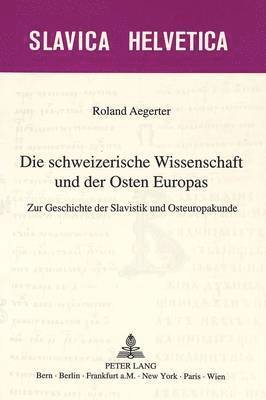 bokomslag Die Schweizerische Wissenschaft Und Der Osten Europas