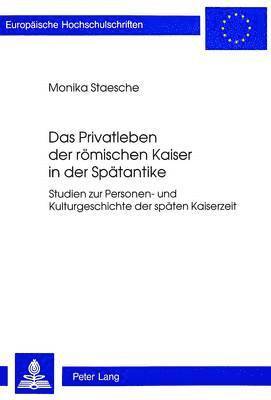 Privatleben Der Roemischen Kaiser in Der Spaetantike