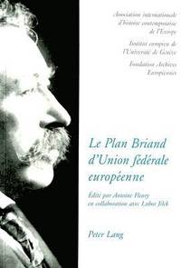 bokomslag Le Plan Briand d'Union Fdrale Europenne- The Briand Plan of a European Federal Union- Der Briand-Plan Eines Europaeischen Bundessystems