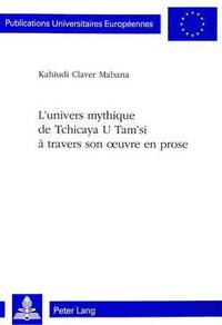 bokomslag L'Univers Mythique de Tchicaya U Tam'si  Travers Son Oeuvre En Prose