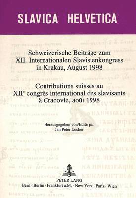 Schweizerische Beitraege Zum XII. Internationalen Slavistenkongress in Krakau, August 1998- Contributions Suisses Au Xiie Congrs International Des Slavisants  Cracovie, Aot 1998 1