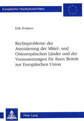 bokomslag Rechtsprobleme Der Assoziierung Der Mittel- Und Osteuropaeischen Laender Und Der Voraussetzungen Fuer Ihren Beitritt Zur Europaeischen Union