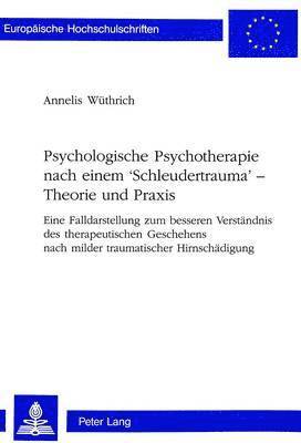 Psychologische Psychotherapie Nach Einem 'Schleudertrauma' - Theorie Und Praxis 1