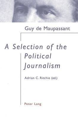 Guy de Maupassant, Adrian C. Ritchie - Selection of Political Journalism, Häftad