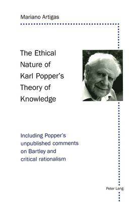 Mariano Artigas - Ethical Nature of Karl Popper's Theory of Knowledge, Häftad