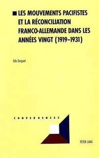 bokomslag Les Mouvements Pacifistes Et La Reconciliation Franco-Allemande Dans Les Annees Vingt (1919-1931)