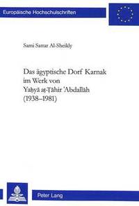 bokomslag Das Aegyptische Dorf Karnak Im Werk Von Ya&#7717;y&#257; A&#7789;-&#7788;&#257;hir &#703;abdall&#257;h (1938-1981)