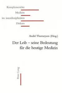 bokomslag Der Leib - Seine Bedeutung Fuer Die Heutige Medizin